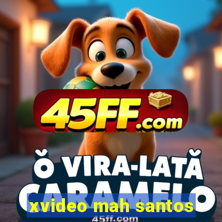 xvideo mah santos